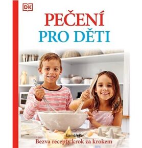 Pečení pro děti: Bezva recepty krok za krokem