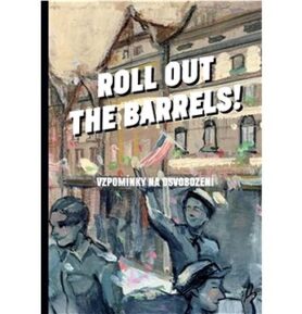 Roll out the barrels: Vzpomínky na osvobození
