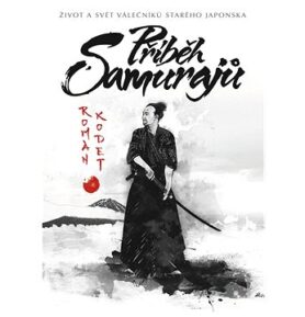 Příběh samurajů: Život a svět válečníků starého Japonska