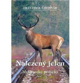 Nalezený jelen: Myslivecké příběhy