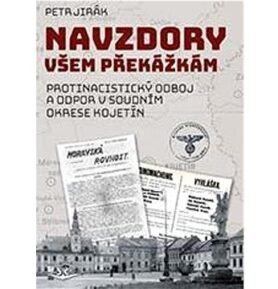Navzdory všem překážkám: Protinacistický odboj a odpor v soudním okrese Kojetín