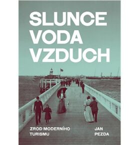 Slunce, voda, vzduch: Zrod moderního turismu