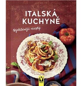 Italská kuchyně: nejoblíbenější recepty