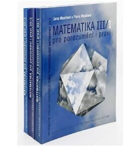 Matematika III pro porozumění i praxi: Netradiční výklad tradičních témat vysokoškolské matematiky
