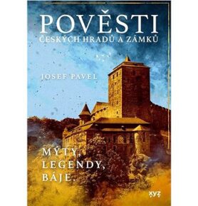 Pověsti českých hradů a zámků: Mýty, legendy, báje.