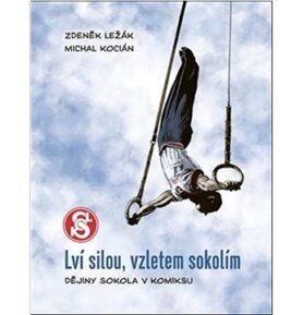 Lví silou, vzletem sokolím: Dějiny Sokola v komiksu