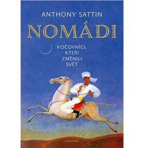 Nomádi: Kočovníci, kteří změnili svět