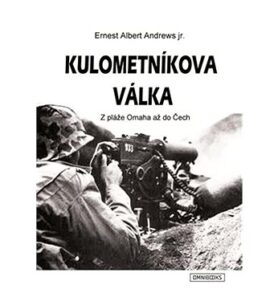 Kulometníkova válka: Z pláže Omaha až do Čech