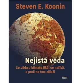 Nejistá věda: Co věda o klimatu říká, co neříká, a proč na tom záleží