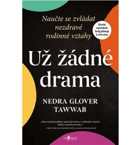 Už žádné drama: Naučte se zvládat a léčit nezdravé rodinné vztahy