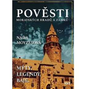Pověsti moravských hradů a zámků: Mýty, legendy, báje