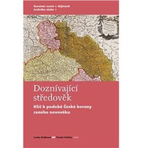 Doznívající středověk: Klíč k podobě České koruny raného novověku