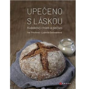 Upečeno s láskou: Kváskový chléb a pečivo