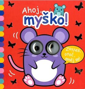 Ahoj, myško!: Zatřes, otoč, směj se!