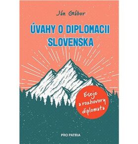 Úvahy o diplomacii Slovenska: Eseje a rozhovory diplomata