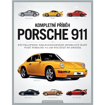 Kompletní příběh Porsche 911: Encyklopedie nejlegendárnější modelové řady vozů Porsche 911