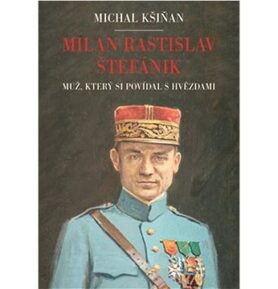 Milan Rastislav Štefánik: Muž, který si povídal s hvězdami