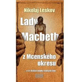Lady Macbeth z Mcenského okresu: ...a tri ďalšie osudy ruských žien