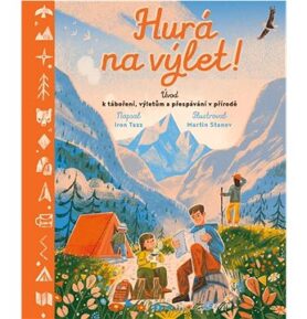 Hurá na výlet!: Úvod k táboření, výletům a přespávání v přírodě