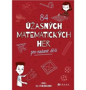 84 úžasných matematických her: pro nadané děti