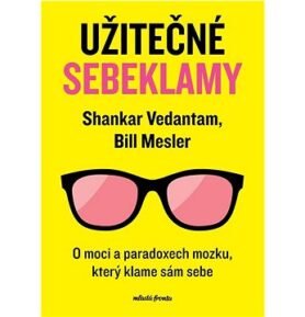 Užitečné sebeklamy: O moci a paradoxech mozku, který klame sám sebe