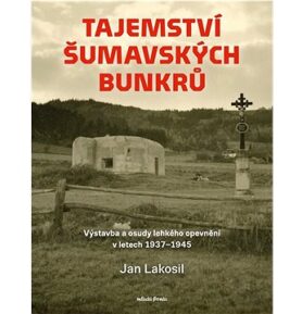 Tajemství šumavských bunkrů: Výstavba a osudy lehkého opevnění v letech 1937-1945
