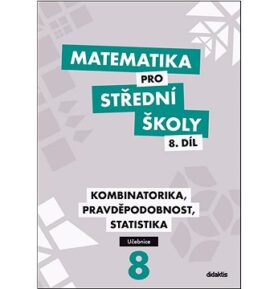 Matematika pro střední školy 8.díl Učebnice: Kombinatorika, pravděpodobnost, statistika