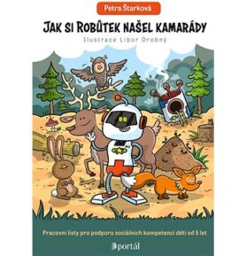 Jak si Robůtek našel kamarády: Pracovní listy pro podporu sociálních kompetencí dětí od 5 let