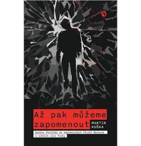Až pak můžeme zapomenout: Syrový thriller ze zapomenutých čtvrtí Berouna a nočních ulic Prahy