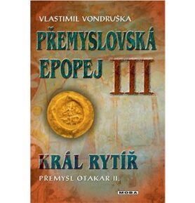 Přemyslovská epopej III: Král rytíř Přemysl Otakar II.