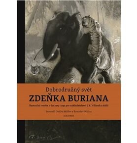 Dobrodružný svět Zdeňka Buriana: Ilustrační tvorba z let 1927-1942 pro nakladatelství J. R. Vilímek