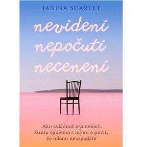 Nevidení, nepočutí, necenení: Ako zvládnuť osamelosť, stratu spojenia s inými a pocit, že nikam neza
