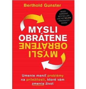 Mysli obrátene: Umenie meniť problémy na príležitosti, ktoré vám zmenia život