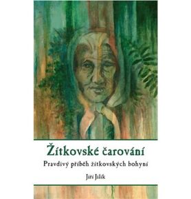 Žítkovské čarování: Pravdivý příběh žítkovských bohyní