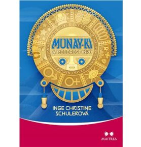 Munay-ki a moudrost Inků: Devět léčivých a transformačních rituálů pro novou dobu