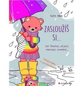 Zasloužíš si...: být šťastný, přijatý, milovaný, oceněný…