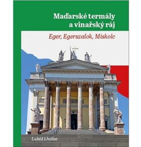 Maďarské termály a vinařský ráj: Eger, Egerszalok, Miskolc
