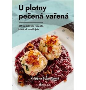 U plotny pečená vařená: 60 tradičních receptů, které si zamilujete