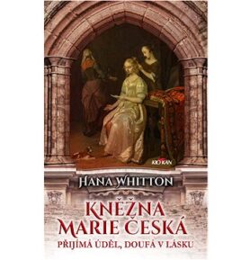 Kněžna Marie Česká: Přijímá úděl, doufá v lásku