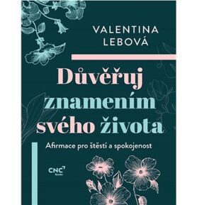 Důvěřuj znamením svého života: Afirmace pro štěstí a spokojenost