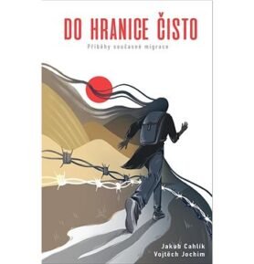Do hranice čisto: Příběhy současné migrace