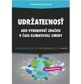 Udržateľnosť: Ako vybudovať značku v čase klimatickej zmeny