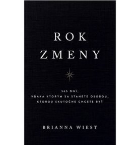 Rok zmeny: 365 dní, vďaka ktorým sa stanete osobou, ktorou skutočne chcete byť