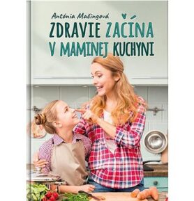 Zdravie začína v maminej kuchyni: Moja mama to už vie, a teraz to viem aj ja