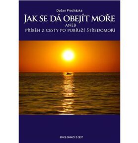 Jak se dá obejít moře: aneb příběhy z cesty po pobřeží Středomoří