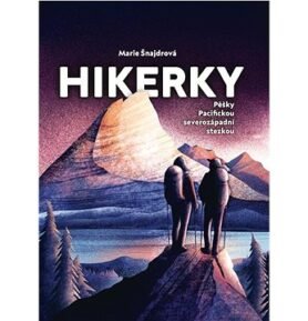 Hikerky: Pěšky Pacifickou severozápadní stezkou