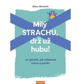 Milý strachu, drž už hubu!: 24 způsobů, jak zvládnout úzkost a paniku