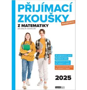 Přijímací zkoušky nanečisto z matematiky: pro žáky 9. ročníků ZŠ (2025)