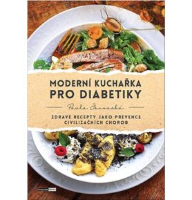 Moderní kuchařka pro diabetiky: Zdravé recepty jako prevence civilizačních chorob