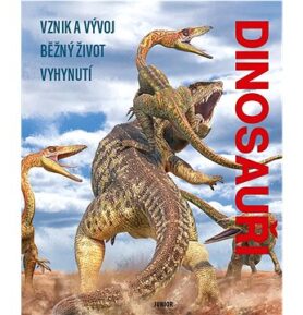 Dinosauři: Vznik a vývoj, běžný život, vyhynutí